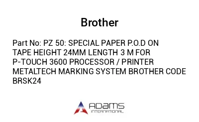 PZ 50: SPECIAL PAPER P.O.D ON TAPE HEIGHT 24MM LENGTH 3 M FOR P-TOUCH 3600 PROCESSOR / PRINTER METALTECH MARKING SYSTEM BROTHER CODE BRSK24